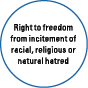 Right to freedom from incitement of racial, religious or natural hatred